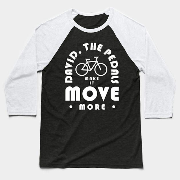 David The Pedals Make It Move More Baseball T-Shirt by PodDesignShop